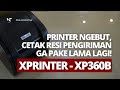 PRINTER NGEBUT, CETAK RESI PENGIRIMAN GA PAKE LAMA LAGI! - XPRINTER XP360B