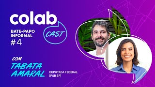 Colab Cast | TABATA AMARAL - Bate-papo informal #4 Deputada Federal (PSB SP)