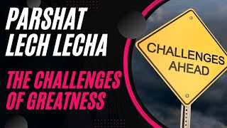 Parshat Lech Lecha The Challenge Of Greatness And How To Deal With It