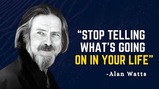 STOP TELLING WHAT'S GOING ON IN YOUR LIFE - Alan Watts Motivation