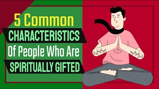 5 Common Characteristics Of People Who Are Spiritually Gifted