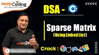 Sparse Matrix using Linked List | DSA | Arrays | Linked List | DSA - C++ | #DSA #Lec53 #Coding