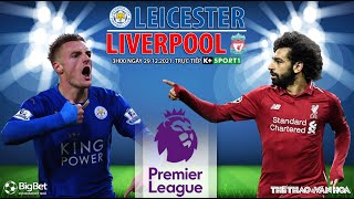 NGOẠI HẠNG ANH | Trực tiếp Leicester vs Liverpool (3h00 ngày 29/12) K+SPORTS 1. NHẬN ĐỊNH BÓNG ĐÁ