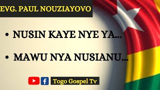 GOSPEL TOGOLAIS | EVG. PAUL NOUZIAYOVO : Nusin kaye nye ya - Mawu nya nusianu