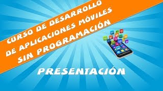 Curso de Desarrollo de Aplicaciones Móviles sin Programación - Clase 1 - Presentación