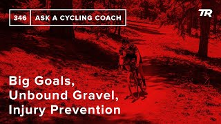 Big Goals, Unbound Gravel, Injury Prevention and More  – Ask a Cycling Coach 346