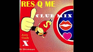 'RES Q ME'- CLUB MIX :JERRY: COADY X DJ SHINKAWA