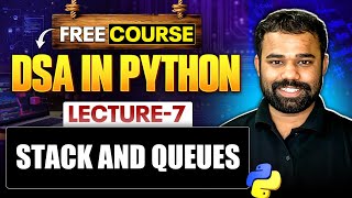 Lecture 7 : Stack and Queues in Python | DSA in Python