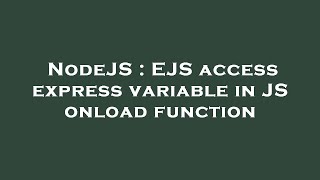 NodeJS : EJS access express variable in JS onload function
