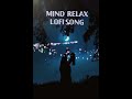 RELAX MIND LOFI SONG lyrics