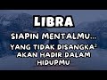 LIBRA💥SIAPIN MENTALMU...YANG TIDAK DISANGKA AKAN HADIR DALAM HIDUPMU