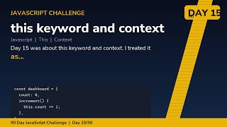 this keyword and context - Day 15/90 JavaScript Challenge
