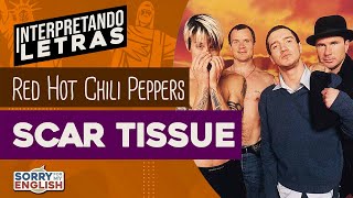 Interpretando Letras - Red Hot Chili Peppers - Scar Tissue