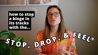 How to Stop a Binge in Its Tracks with the Stop, Drop, \u0026 Feel®️