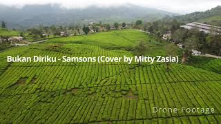 Bukan Diriku - Samsons  Cover By Mitty Zasia  - Lyrics Drone Footage Kebun Teh