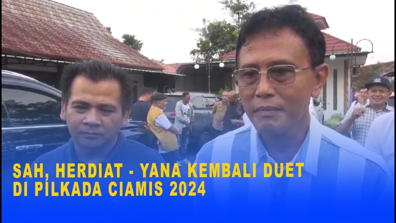 SAH, HERDIAT-YANA KEMBALI DUET DI PILKADA CIAMIS 2024 - YouTube