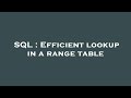 SQL : Efficient lookup in a range table