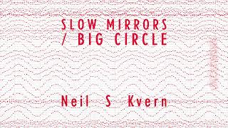 Neil S.  Kvern - Slow Mirrors / Big Circle [Official Audio]