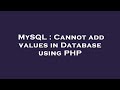 MySQL : Cannot add values in Database using PHP