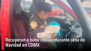 Recuperan a bebé robada durante cena de Navidad en CDMX