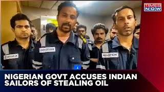 16 Indian Sailors Held Hostage For 84 Days | Nigerian Govt Alleges Of Stealing Oil | English News