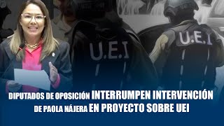 Diputados de Oposición Interrumpen Intervención de Paola Nájera en Proyecto sobre UEI #diputados