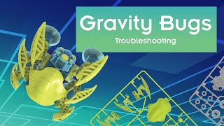 Gravity Bugs - Quick Tips and Troubleshooting