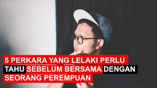 5 PERKARA YANG LELAKI PERLU TAHU SEBELUM BERSAMA DENGAN SEORANG PEREMPUAN