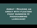 Array : Reading an array with floating point numbers (C programming language)