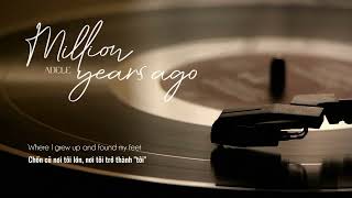 [Vietsub - Lyrics] Million Years Ago - Adele