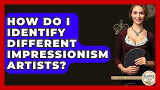 How Do I Identify Different Impressionism Artists? - Europe Through the Ages