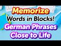 Memorize Words in Blocks! 500 Practical German Phrases Close to Life