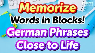 Memorize Words in Blocks! 500 Practical German Phrases Close to Life
