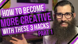 How To Become More Creative With These 10 Hacks Part 1