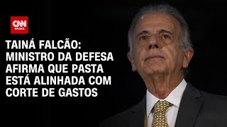 Tainá Falcão: Ministro da Defesa afirma que pasta está alinhada com corte de gastos | BASTIDORES CNN