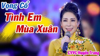 Vọng Cổ Tình Em Mùa Xuân ❤️ CVVC Huyền Trang ➤ Em Gái Xinh Đẹp Hát Vọng Cổ Mùa Xuân Nghe Xôn Xao