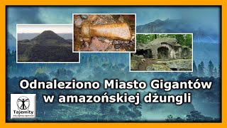 Odnaleziono Miasto Gigantów w amazońskiej dżungli