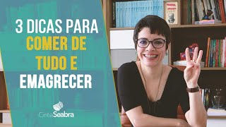 3 Dicas para Comer de Tudo e Emagrecer - ADEUS DIETAS | CINTIA SEABRA