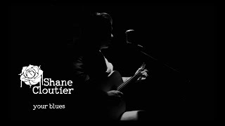 Shane Cloutier - Your Blues [Official Video]