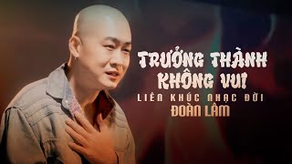 TRƯỞNG THÀNH KHÔNG VUI - ĐOÀN LÂM | Giá như chẳng trưởng thành vẫn như lá trên cành