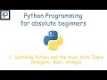 1. Python Installation and Data Types (integer, float, strings)