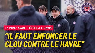 #TFCHAC "Il faut enfoncer le clou contre Le Havre", Philippe Montanier avant TéFéCé/Le Havre