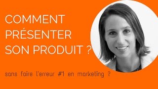 Comment présenter son produit sans commettre l'erreur #1 en marketing ?