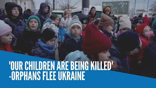 'Our children are being killed'  orphans flee Ukraine