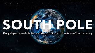 SOUTH POLE | Doppeloper in zwei Teilen von Miroslav Srnka | Libretto von Tom Holloway