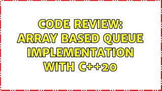 Code Review: Array based queue implementation with C++20 (3 Solutions!!)
