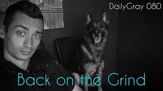 Back On The Grind | DailyGray 080