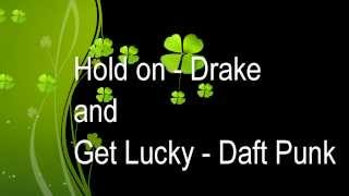 Hold on (Drake) and Get Lucky (Duft Punk) - Lyrics - Cover Remix