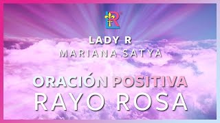 LADY R - ORACIÓN POSITIVA RAYO ROSA