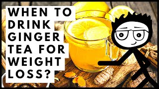 When to Drink Ginger tea for Weight Loss?
